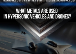 hypersonic metals | drones | drone alloy suppliers | What metals are used in hypersonic missles | aerospace grade titanium | nickel alloys for missles| metals for hypersonic flight | specialty alloys for defense